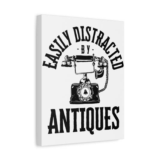 Easily Distracted by Antiques on Matte Canvas
