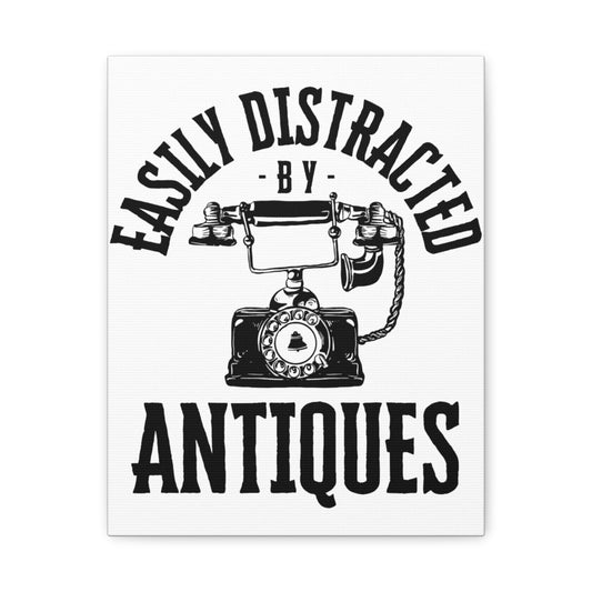 Easily Distracted by Antiques on Matte Canvas